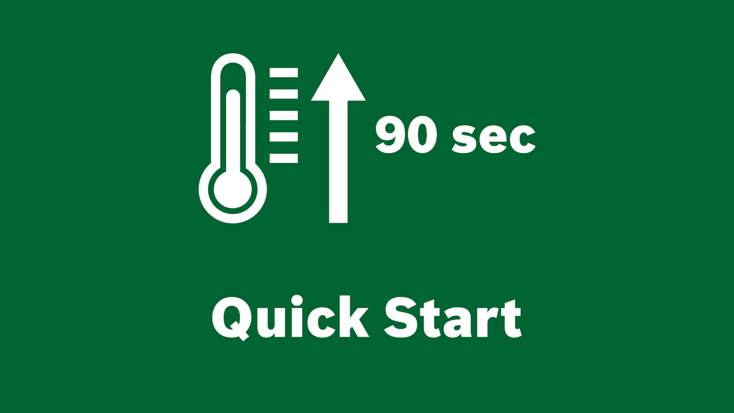 Zöld grafika hőmérővel, felfelé mutató nyíllal, valamint '90 sec' és 'Quick Start' fehér szöveggel.