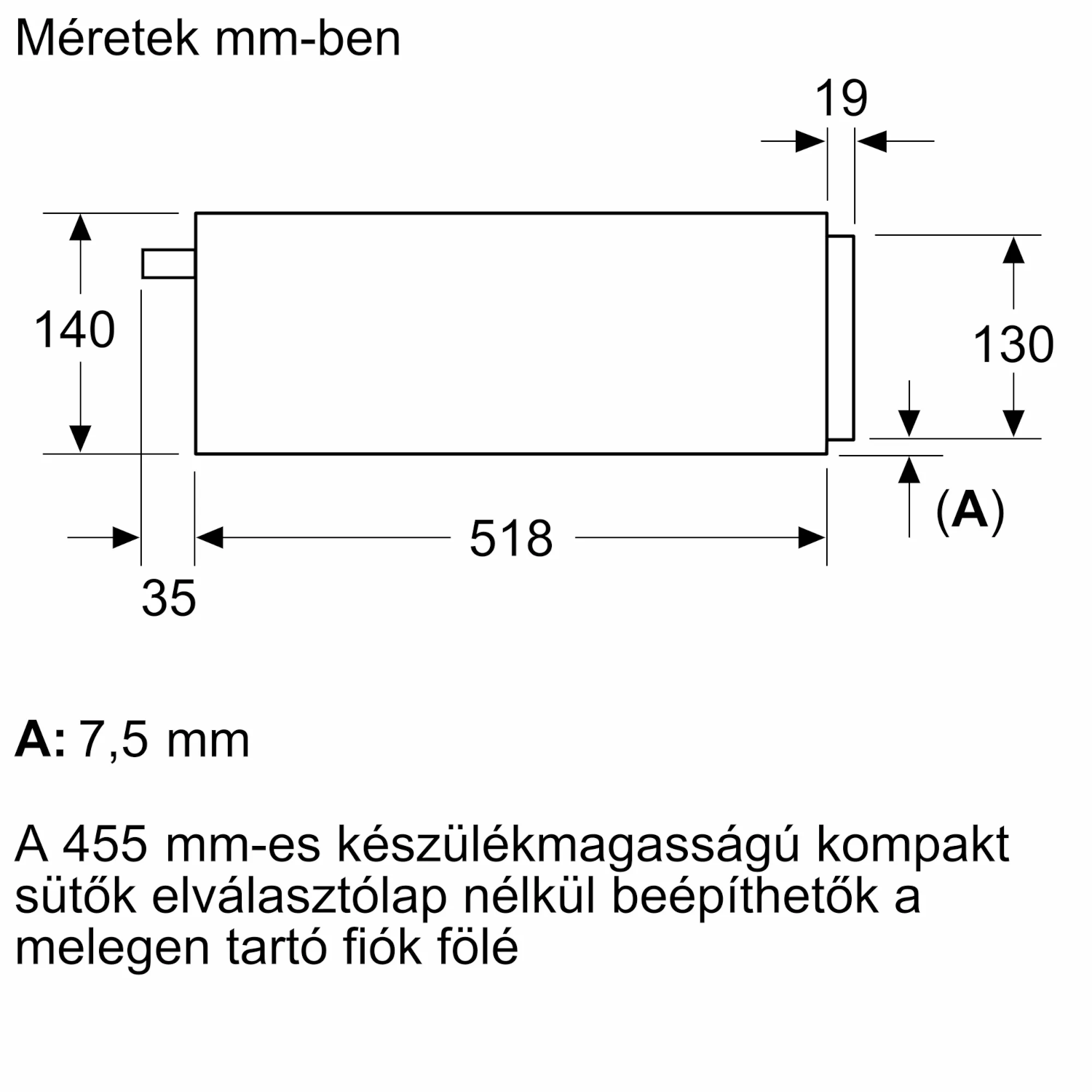 A diagram egy téglalap alakú objektumot mutat mm-ben. Az objektum 518 mm széles és 140 mm magas.