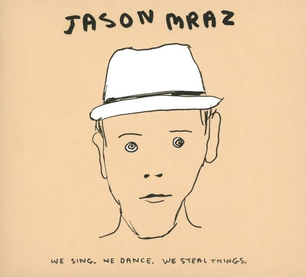 Album borítója. Egy egyszerű vázlat egy fehér kalapos férfiról. Felül a szöveg: 'Jason Mraz'. Alul a szöveg: 'We sing, we dance, we steal things'.