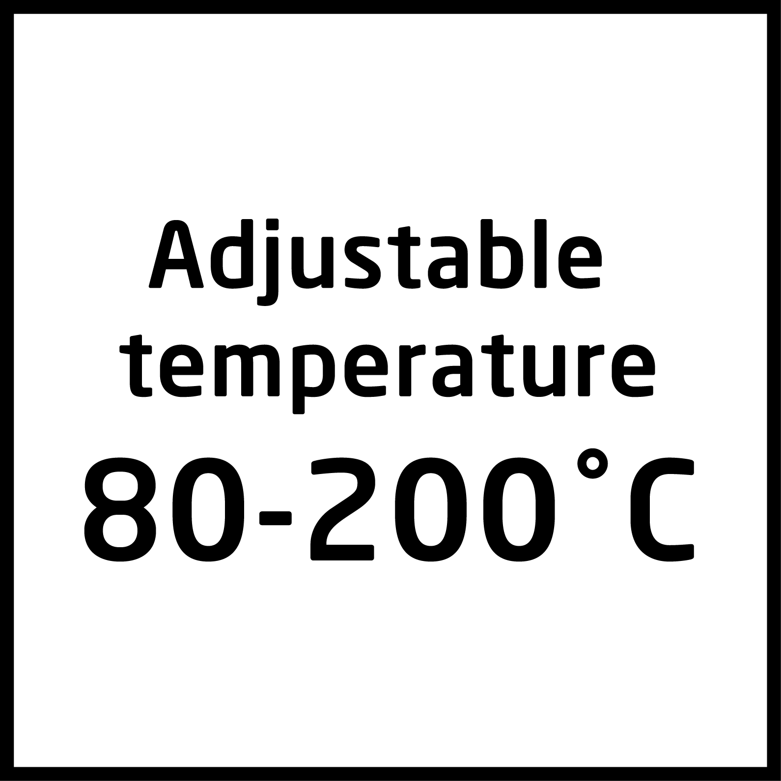 Ein weißes Quadrat mit schwarzem Text: "Einstellbare Temperatur 80-200°C" mit schwarzem Rand.