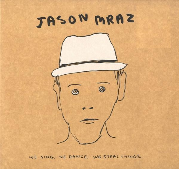 Egy rajz egy kalapos emberről, felette a 'JASON MRAZ' felirattal és alatta a szöveggel: 'WE SING, WE DANCE, WE STEAL THINGS'.