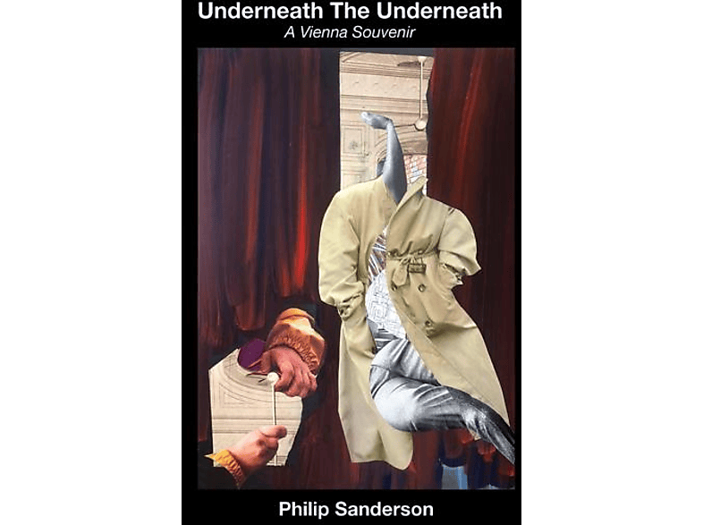 Philip Sanderson - Underneath The Underneath (A Vienna Souvenir) - (CD)