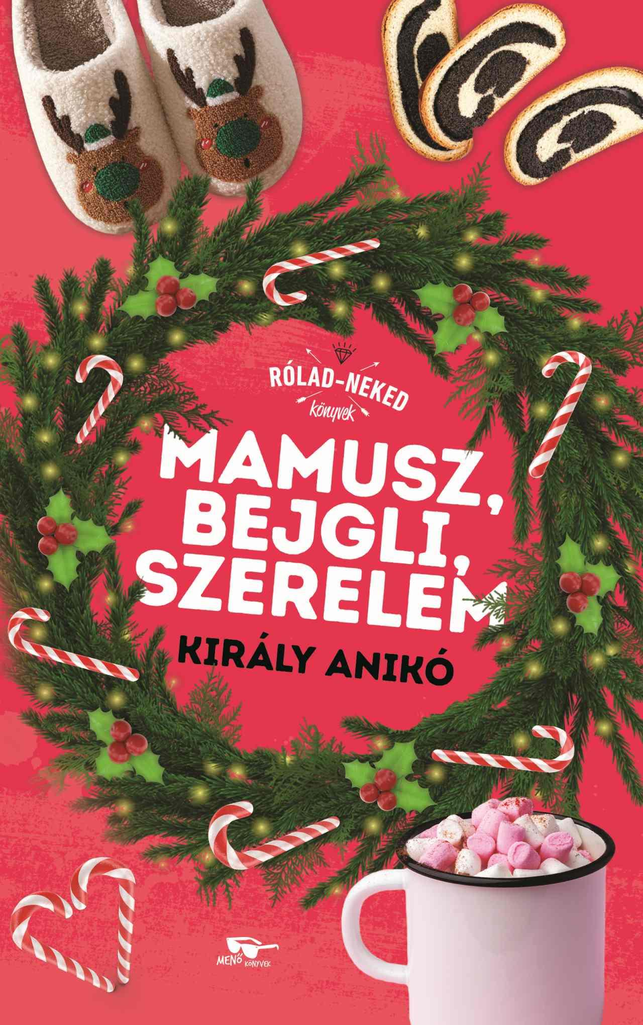 Király Anikó - Mamusz, bejgli, szerelem Rólad-Neked könyvek
