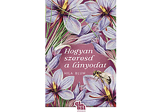 Hila Blum - Hogyan szeresd a lányodat