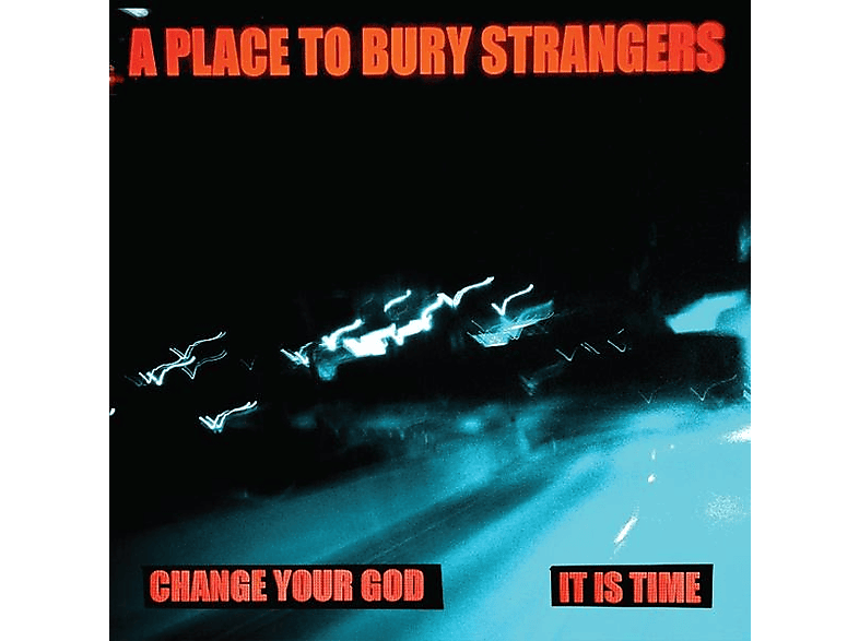A Place To Bury Strangers - 7-Change Your God/Is it Time  - (EP (analog))