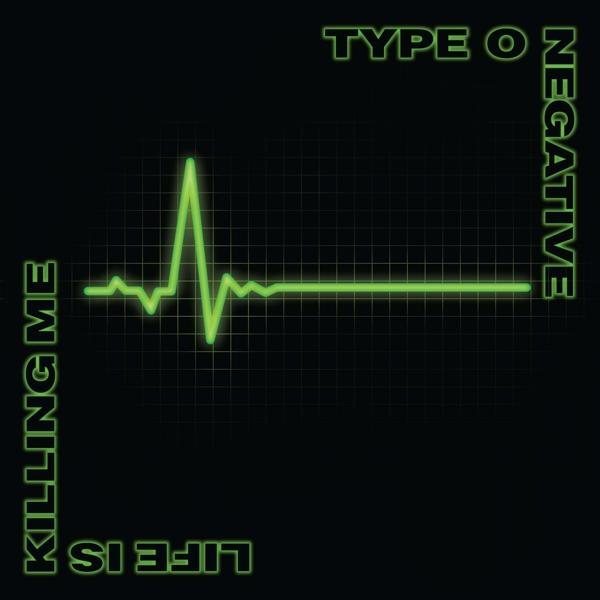 Fekete háttér zöld szívritmus monitor vonallal. A szöveg: 'Type O Negative', 'Killing Me' és 'Life Is'.