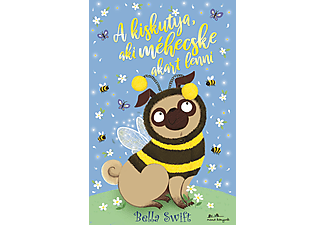Bella Swift - A kiskutya, aki méhecske akart lenni