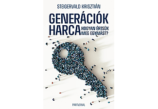 Steigervald Krisztián - Generációk harca - Hogyan értsük meg egymást?