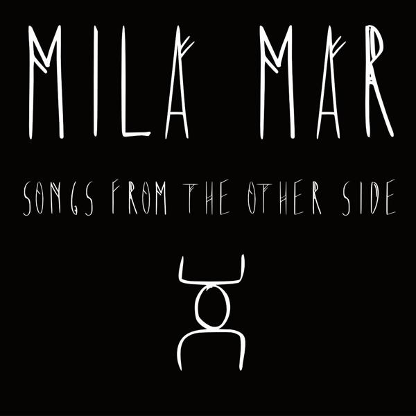 Schwarzes Albumcover mit weißem Text. Der Titel lautet 'MILA MAR' und 'SONGS FROM THE OTHER SIDE'.