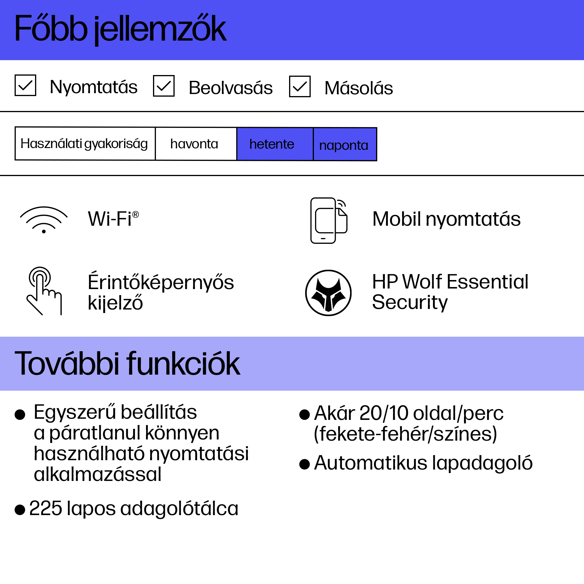 Nyomtató funkciók: nyomtatás, szkennelés, másolás, használati gyakoriság beállításokkal: napi, heti, havi.