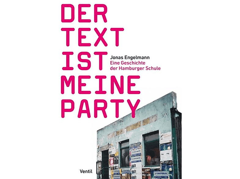 Der Text ist meine Party (Eine Geschichte der Hamburger Schule ...