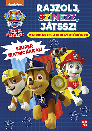 Móra Könyvkiadó - Mancs őrjárat Rajzolj, színezz, játssz! Matricás foglalkoztatókönyv Szuper matricákkal!