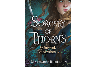 Margaret Rogerson - Sorcery of Thorns - Könyvek varázslata