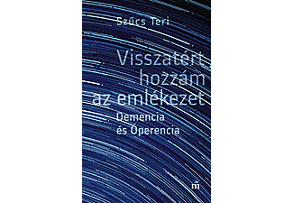 Szűcs Teri - Visszatért hozzám az emlékezet - Demencia és Óperencia