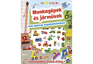 Móra Könyvkiadó - Így készül! - Munkagépek és járművek - Pufi matricás foglalkoztatókönyv