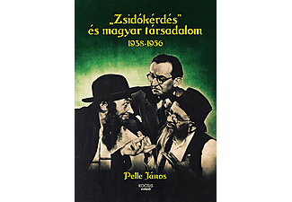 Pelle János - „Zsidókérdés” és magyar társadalom, 1938-1956