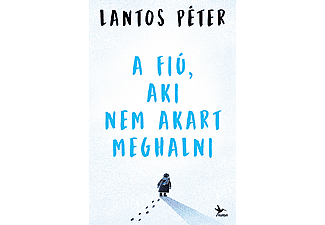 Lantos Péter - A fiú, aki nem akart meghalni