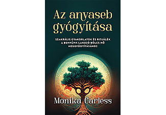 Monika Carless - Az anyaseb gyógyítása