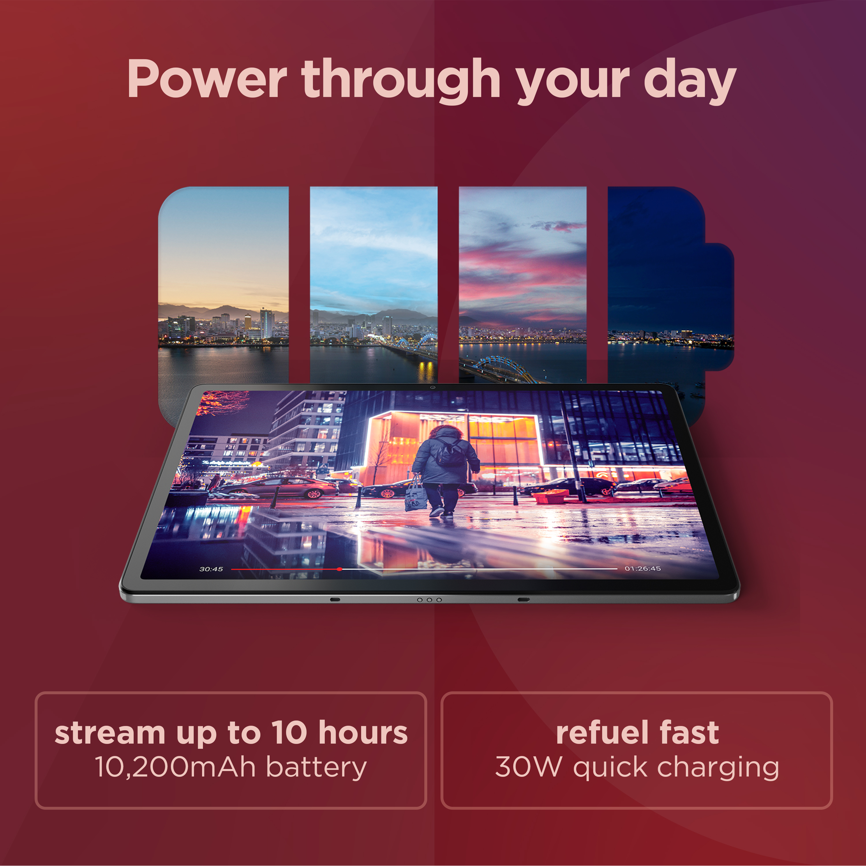 Tableta muestra un video con fondo de ciudad. Texto: Power through your day, stream up to 10 hours.
