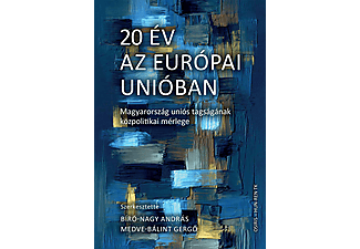 Bíró-Nagy András - 20 év az Európai Unióban - Magyarország uniós tagságának közpolitikai mérlege