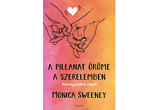 Monica Sweeney - A pillanat öröme a szerelemben