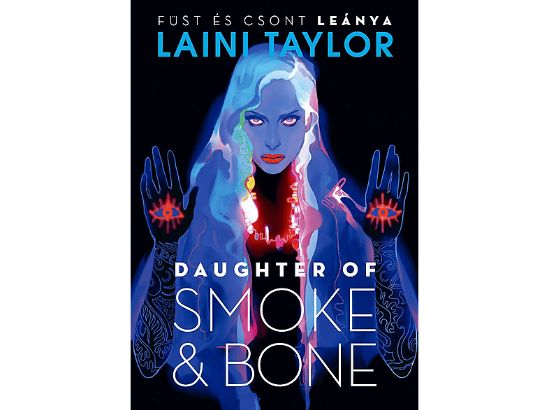 Laini Taylor - Daughter of Smoke & Bone Füst és csont leánya