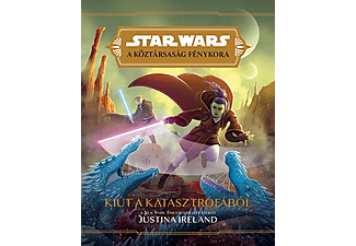 Justina Ireland - Star Wars: A Köztársaság fénykora - Kiút a katasztrófából