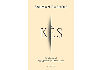 Salman Rushdie - Kés - Elmélkedések egy gyilkossági kísérlet után