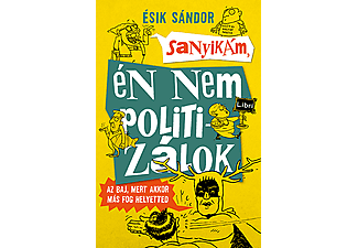 Ésik Sándor - Sanyikám, én nem politizálok