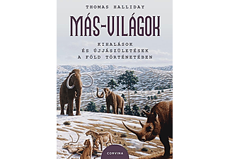 Thomas Halliday - Más-világok - Kihalások és újjászületések a Föld történetében