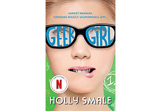 Holly Smale - Geek girl - A lány, akit soha senki sem vett észre