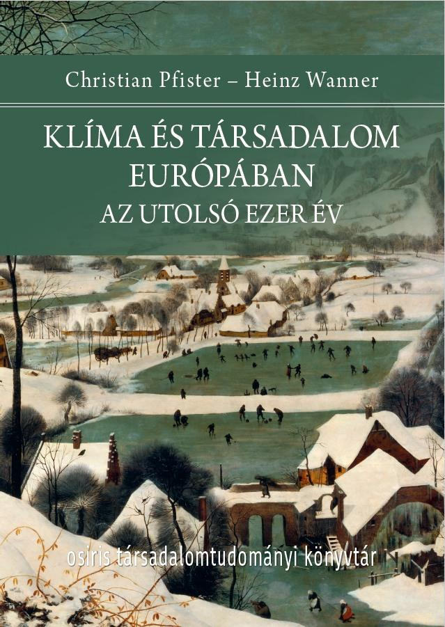 Christian Pfister, Heinz Wanner - Klíma és társadalom Európában Az utolsó ezer év