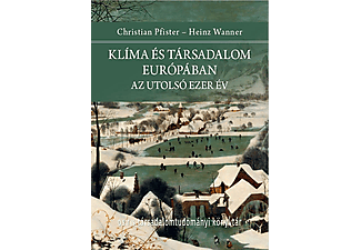 Christian Pfister, Heinz Wanner - Klíma és társadalom Európában - Az utolsó ezer év