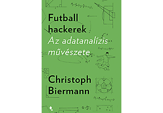 Christoph Biermann - Futball hackerek - Az adatanalízis művészete