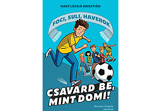 Nagy László Krisztián - Foci, suli, haverok 1. - Csavard be, mint Domi!