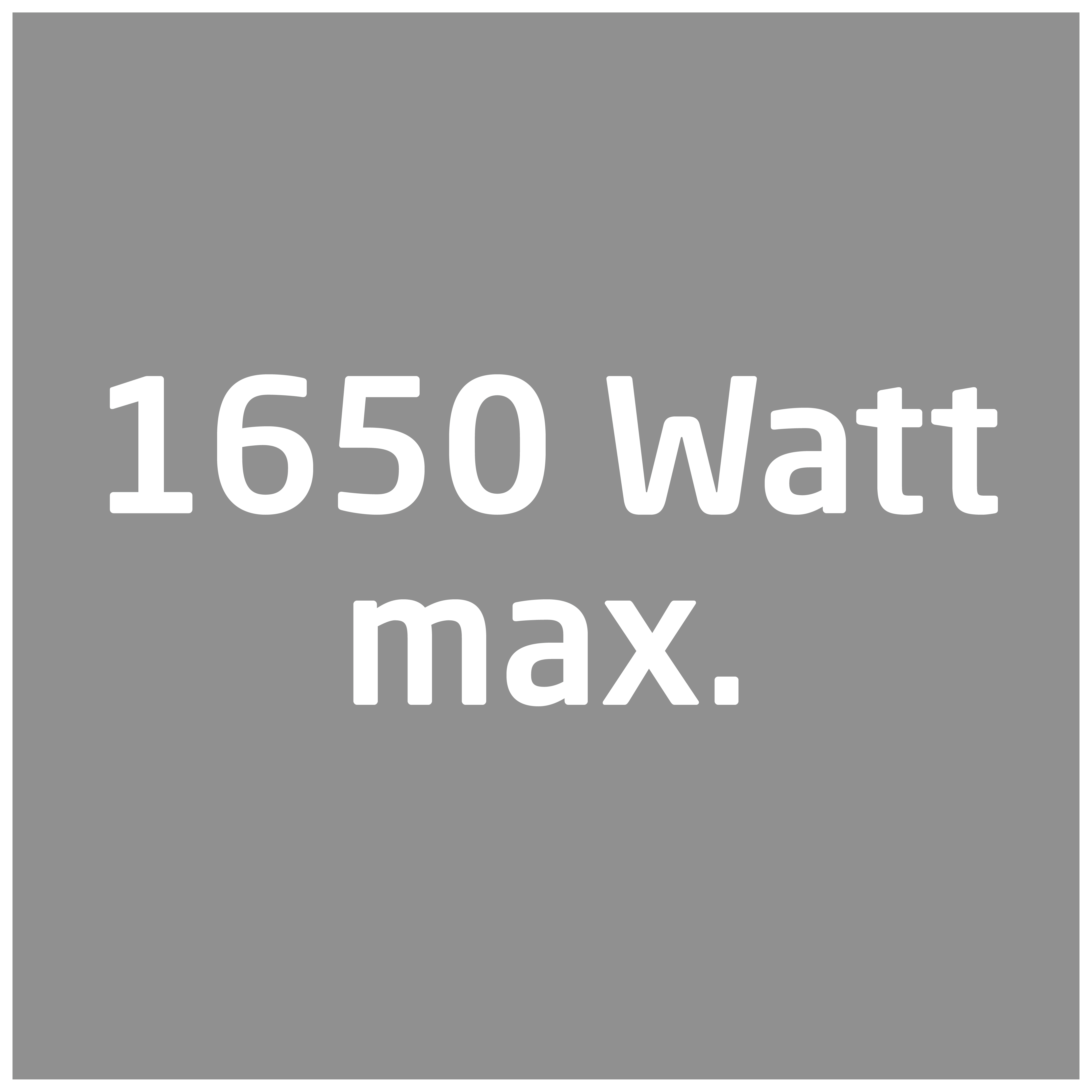 Graues Quadrat mit weißem Text: "1650 Watt max."