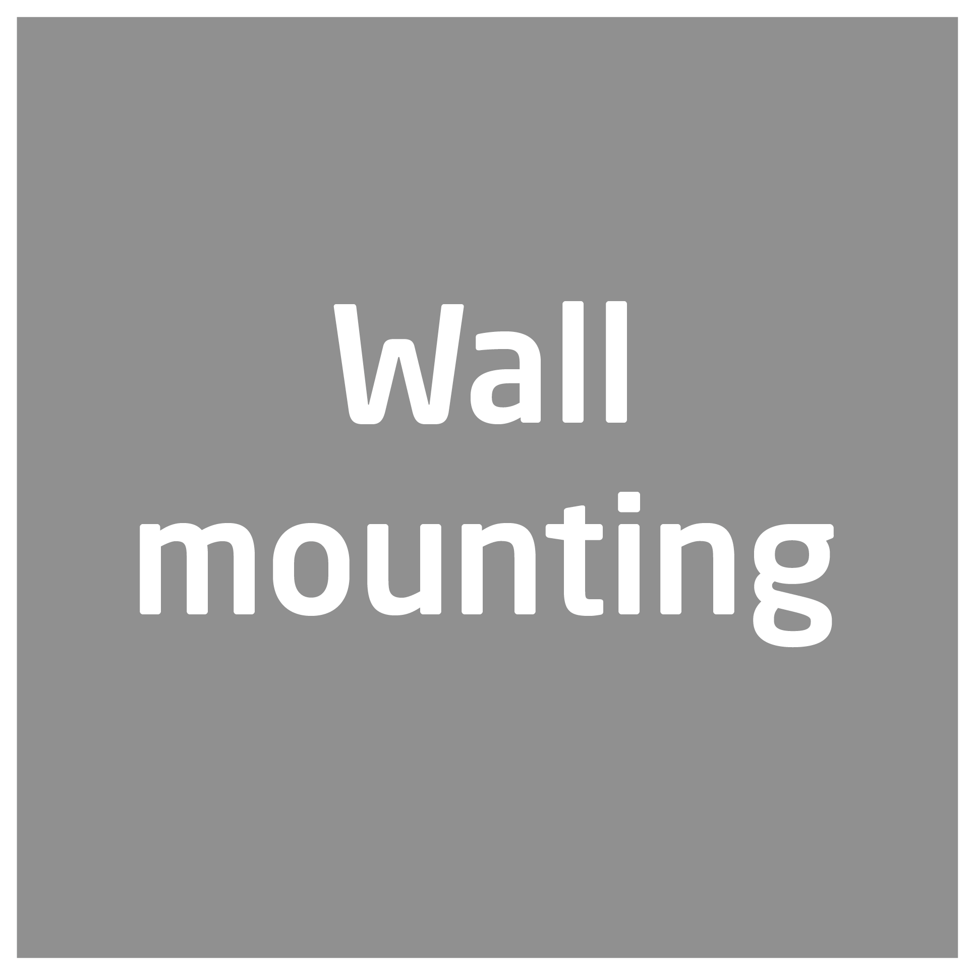 Ein graues Quadrat mit dem weißen Text 'Wall mounting'.