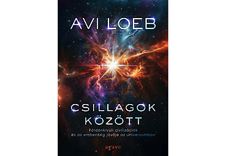 Avi Loeb - Csillagok között - Földönkívüli civilizációk és az emberiség jövője az univerzumban