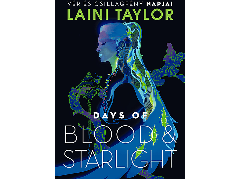 Laini Taylor - Days of Blood & Starlight Vér és csillagfény napjai