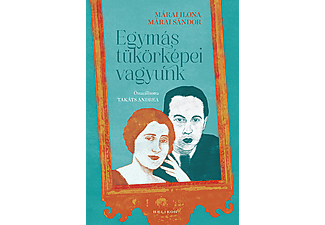 Márai Ilona, Márai Sándor - Egymás tükörképei vagyunk