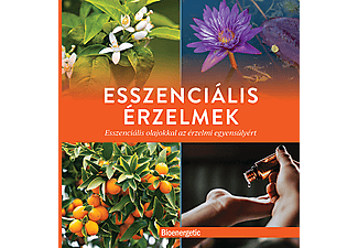 Total Wellness Publishing - Esszenciális érzelmek - Esszenciális olajokkal az érzelmi egyensúlyért