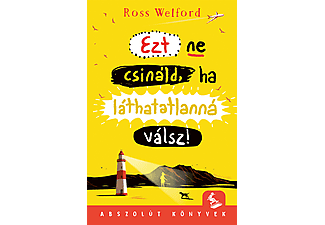 Ross Welford - Ezt ne csináld, ha láthatatlanná válsz!