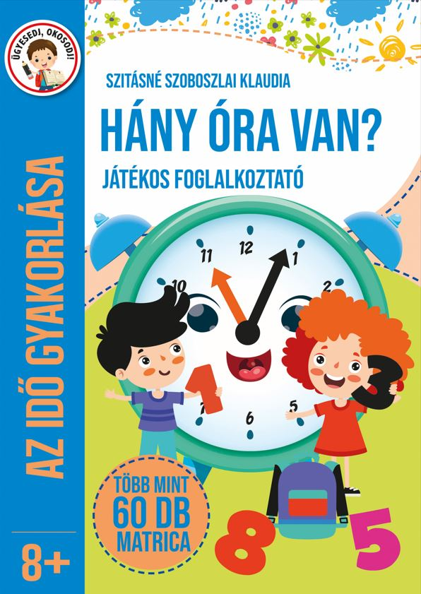 Szitásné Szoboszlai Klaudia - Hány óra van? Játékos foglalkoztató
