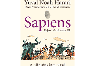 Yuval Noah Harari - Sapiens - Rajzolt történelem III. - A történelem urai