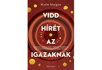 Marlo Morgan - Vidd hírét az Igazaknak