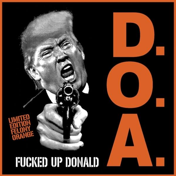 D.O.A. - Fucked Up Donald (Orange Vinyl)  - (Vinyl)