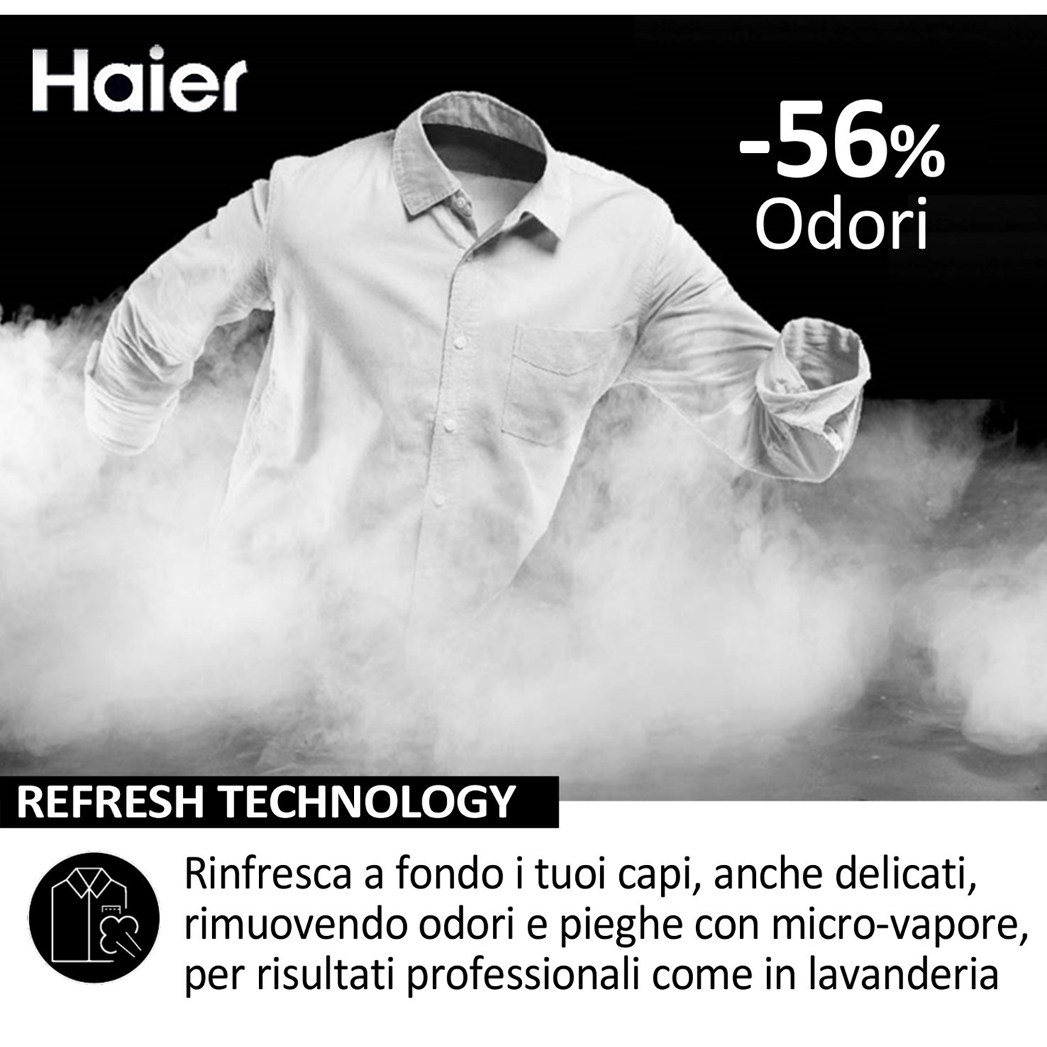 Camicia a vapore. Logo Haier in alto. Testo: Tecnologia Refresh, rimuove odori e pieghe.