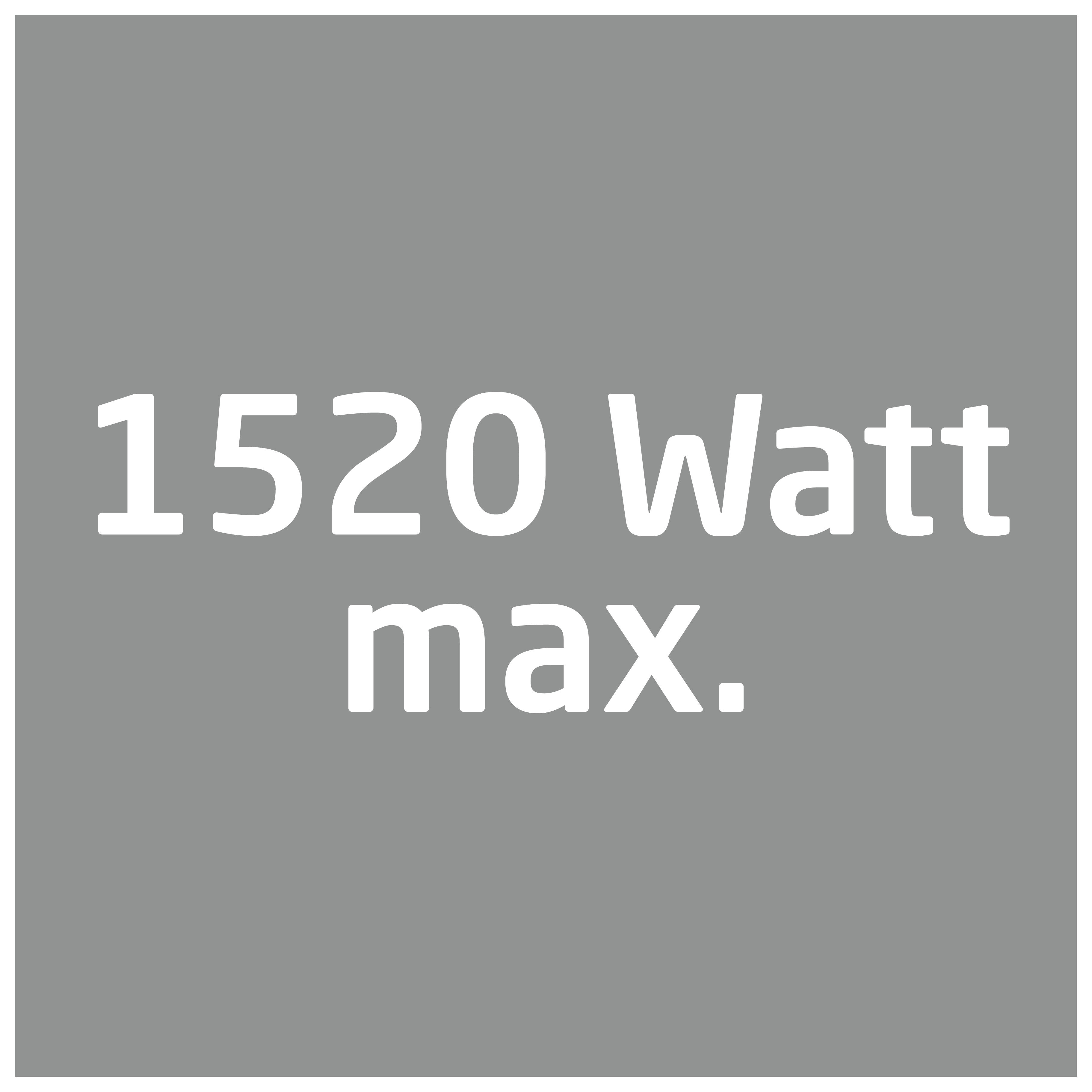 Quadrat mit Text: 1520 Watt max., auf grauem Hintergrund.