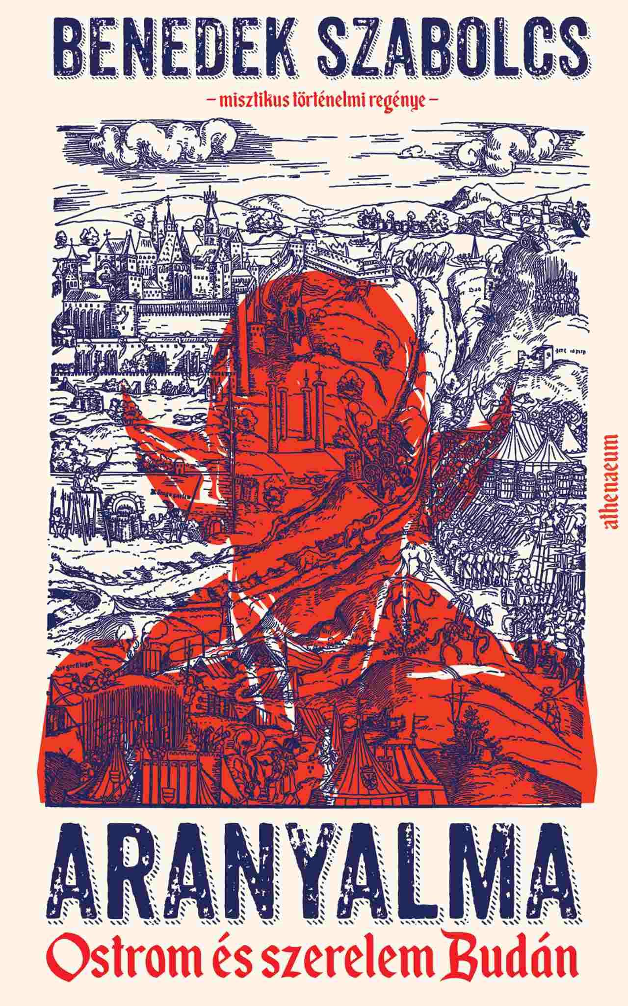 Benedek Szabolcs - Aranyalma Ostrom és szerelem Budán