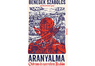 Benedek Szabolcs - Aranyalma - Ostrom és szerelem Budán